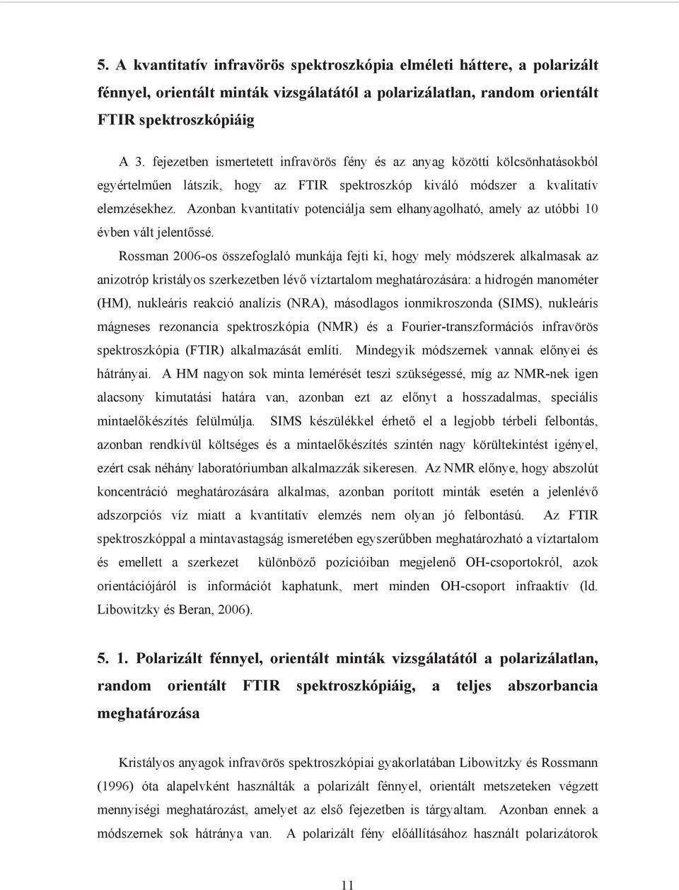 Azonban kvantitatív potenciálja sem elhanyagolható, amely az utóbbi 10 évben vált jelent ssé.