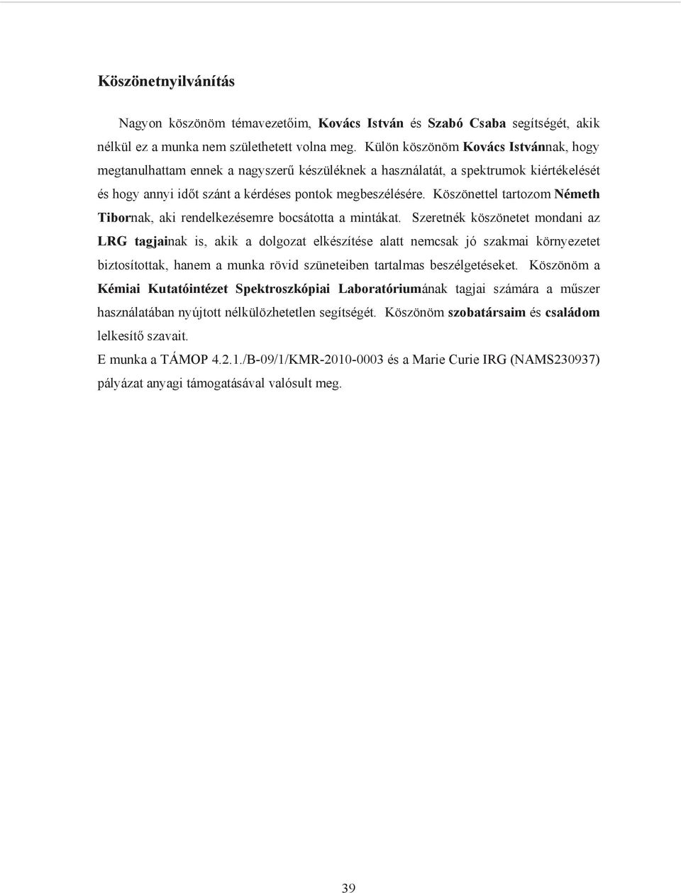 Köszönettel tartozom Németh Tibornak, aki rendelkezésemre bocsátotta a mintákat.