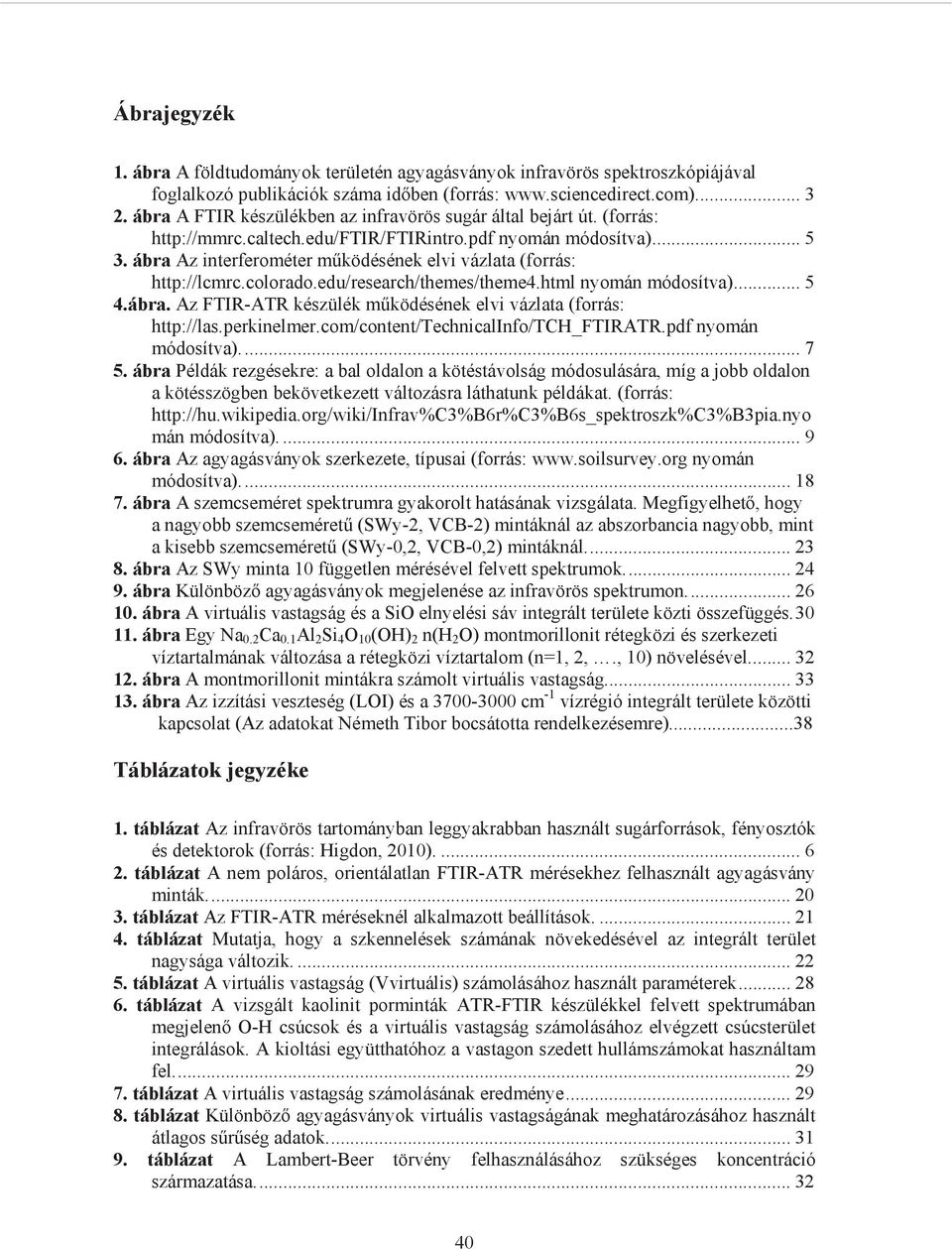 ábra Az interferométer m ködésének elvi vázlata (forrás: http://lcmrc.colorado.edu/research/themes/theme4.html nyomán módosítva)... 5 4.ábra. Az FTIR-ATR készülék m ködésének elvi vázlata (forrás: http://las.