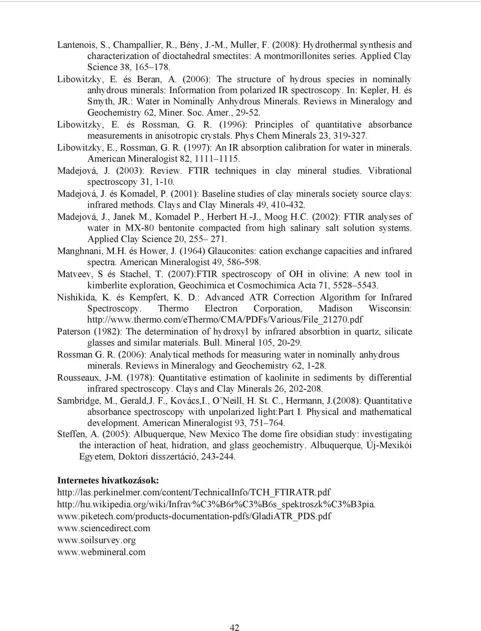 : Water in Nominally Anhydrous Minerals. Reviews in Mineralogy and Geochemistry 62, Miner. Soc. Amer., 29-52. Libowitzky, E. és Rossman, G. R. (1996): Principles of quantitative absorbance measurements in anisotropic crystals.