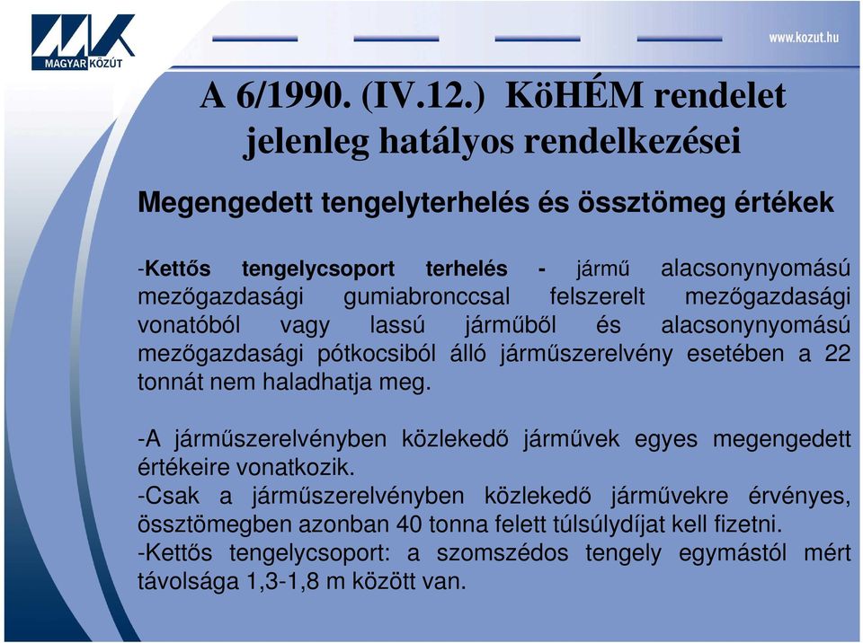 mezőgazdasági gumiabronccsal felszerelt mezőgazdasági vonatóból vagy lassú járműből és alacsonynyomású mezőgazdasági pótkocsiból álló járműszerelvény esetében a 22