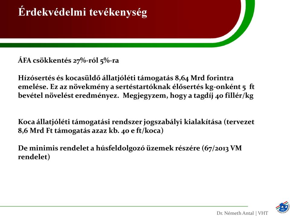 Megjegyzem, hogy a tagdíj 40 fillér/kg Koca állatjóléti támogatási rendszer jogszabályi kialakítása (tervezet