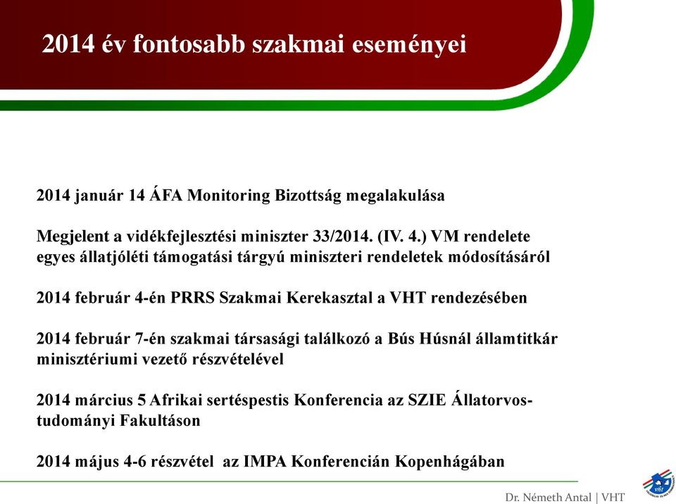 ) VM rendelete egyes állatjóléti támogatási tárgyú miniszteri rendeletek módosításáról 2014 február 4-én PRRS Szakmai Kerekasztal a VHT