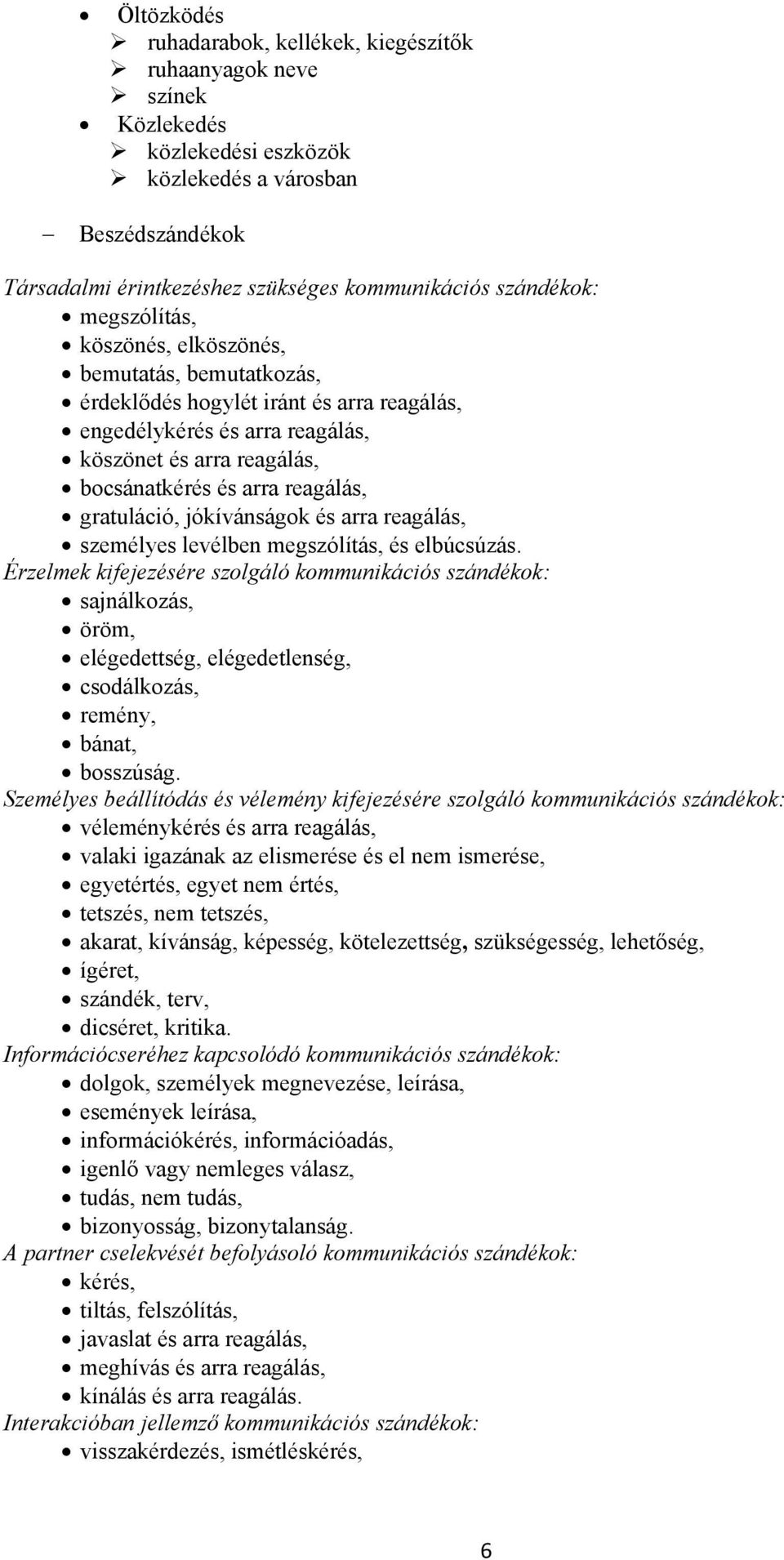 gratuláció, jókívánságok és arra reagálás, személyes levélben megszólítás, és elbúcsúzás.