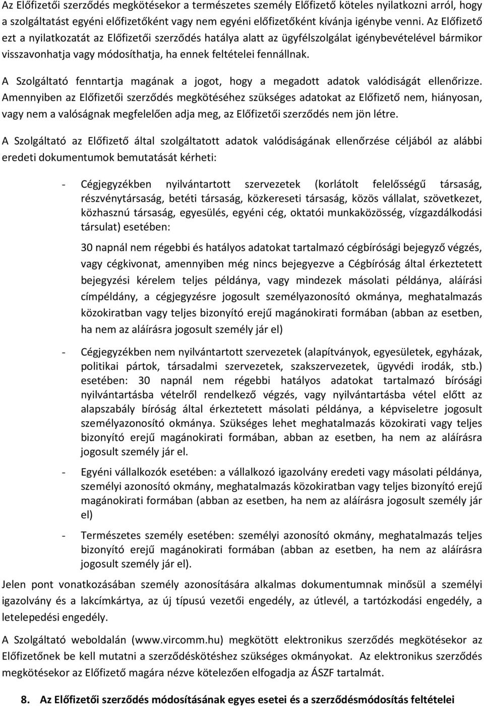 A Szolgáltató fenntartja magának a jogot, hogy a megadott adatok valódiságát ellenőrizze.