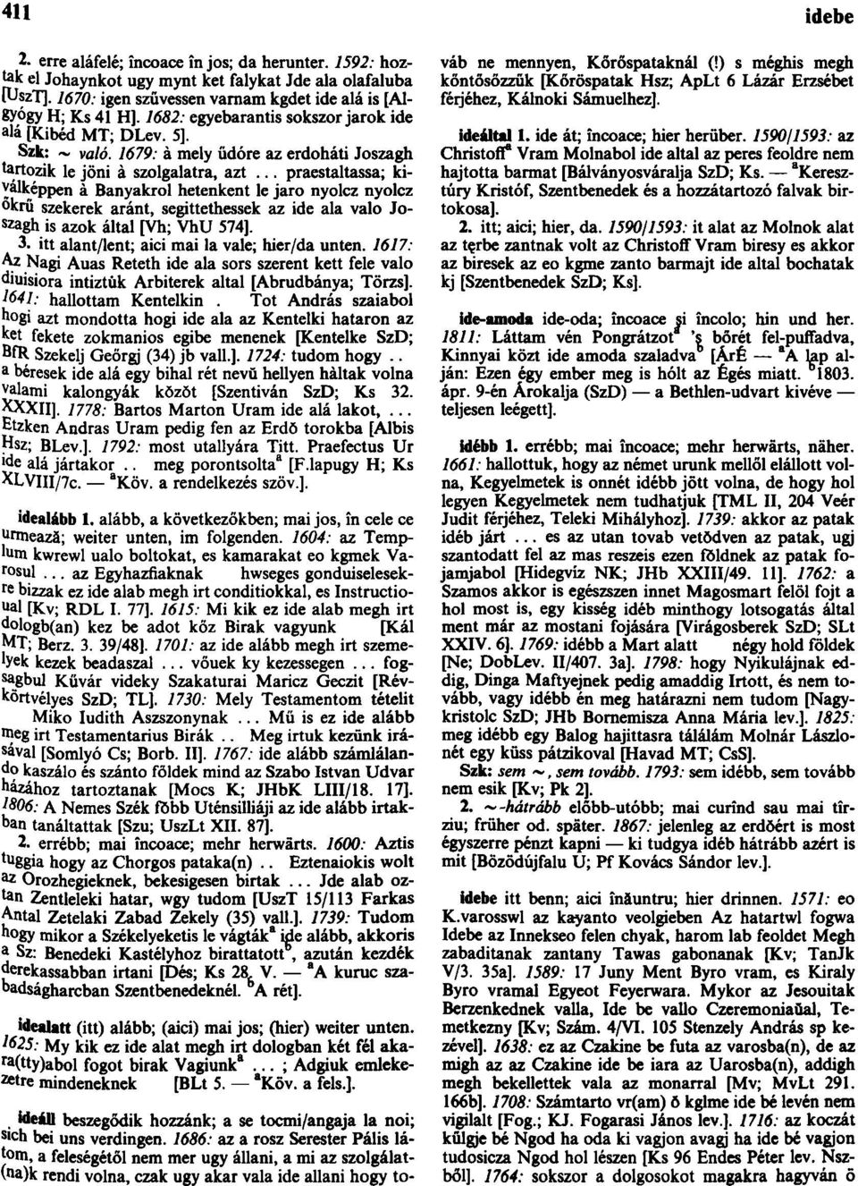 .. praestaltassa; kibalképpen à Bányákról hetenkent le jaro nyolcz nyolcz okrü szekerek aránt, segittethessek az ide ala való Joszagh is azok által [yh; VhU 574]. 3.
