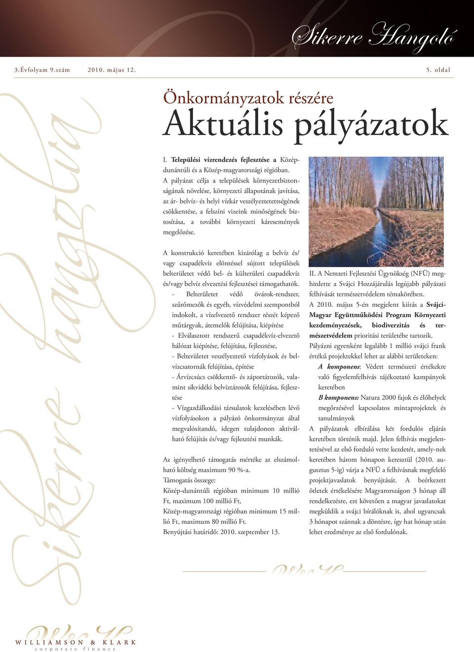 biztosítása, a további környezeti káresemények megelőzése.