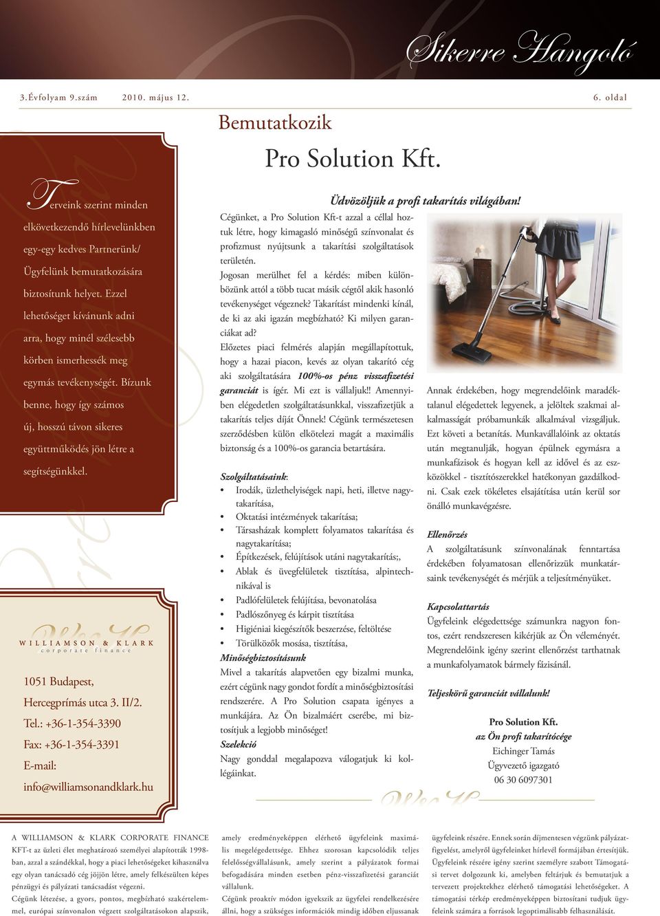 1051 Budapest, Hercegprímás utca 3. II/2. Tel.: +36-1-354-3390 Fax: +36-1-354-3391 E-mail: info@williamsonandklark.hu Bemutatkozik Pro Solution Kft.