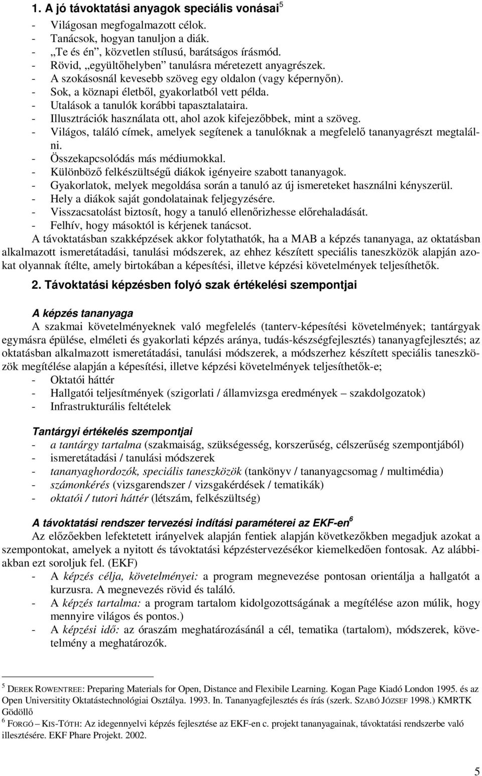- Utalások a tanulók korábbi tapasztalataira. - Illusztrációk használata ott, ahol azok kifejezőbbek, mint a szöveg.