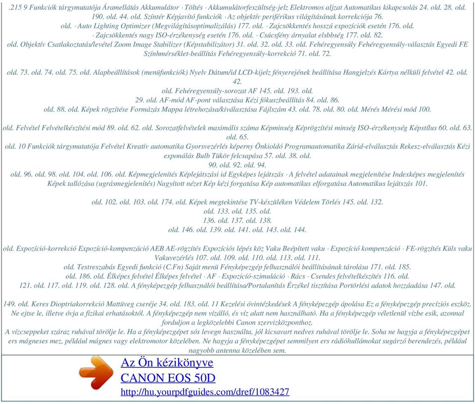 old. Zajcsökkentés nagy ISO-érzékenység esetén 176. old. Csúcsfény árnyalat elsbbség 177. old. 82. old. Objektív Csatlakoztatás/levétel Zoom Image Stabilizer (Képstabilizátor) 31. old. 32. old. 33.