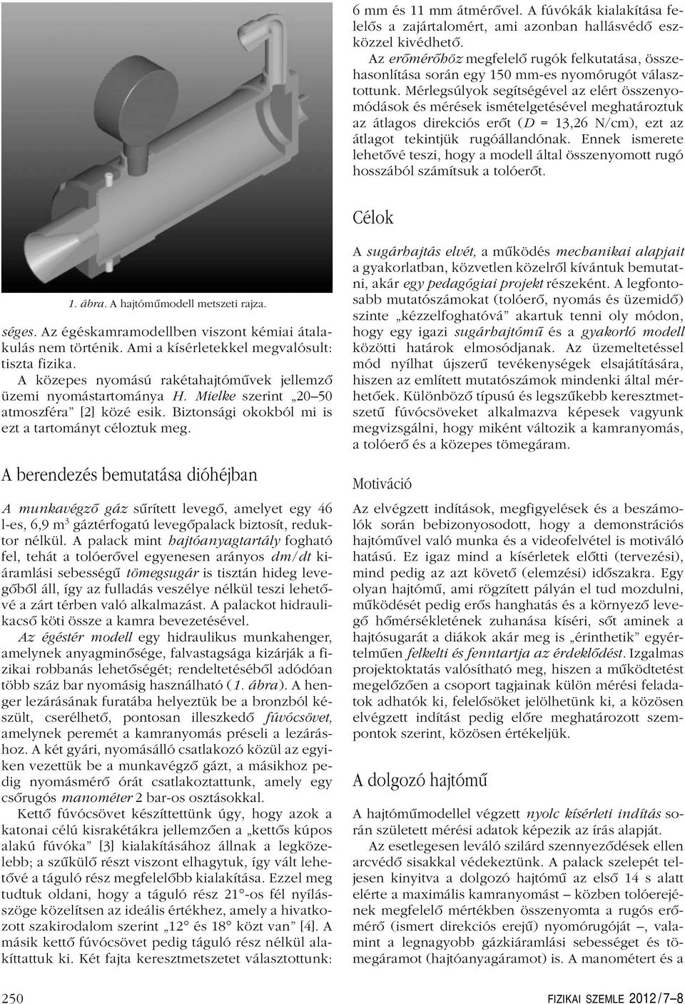 Mérlegsúlyok segítségével az elért összenyomódások és mérések ismételgetésével meghatároztuk az átlagos direkciós erôt (D = 13,26 N/cm), ezt az átlagot tekintjük rugóállandónak.