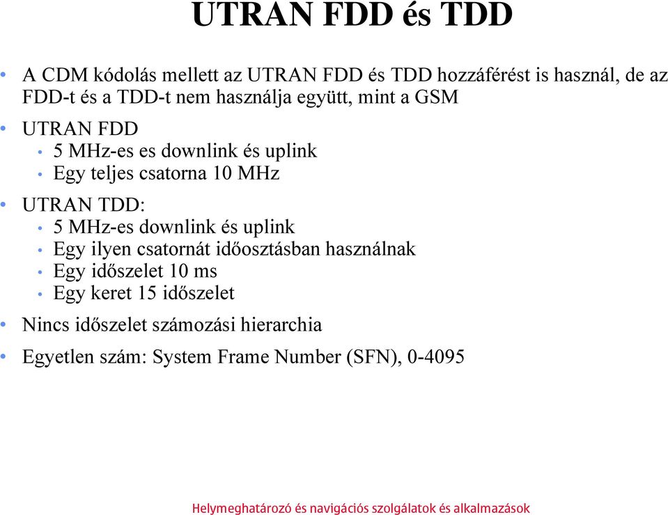 MHz UTRAN TDD: 5 MHz-es downlink és uplink Egy ilyen csatornát időosztásban használnak Egy időszelet 10