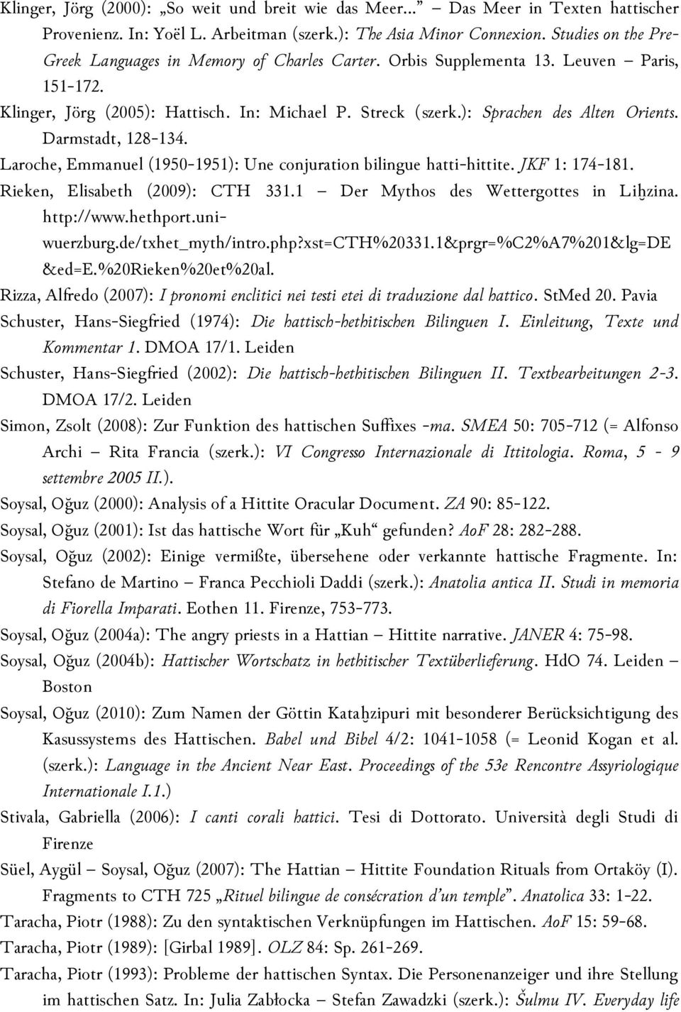 ): Sprachen des Alten Orients. Darmstadt, 128-134. Laroche, Emmanuel (1950-1951): Une conjuration bilingue hatti-hittite. JKF 1: 174-181. Rieken, Elisabeth (2009): CTH 331.