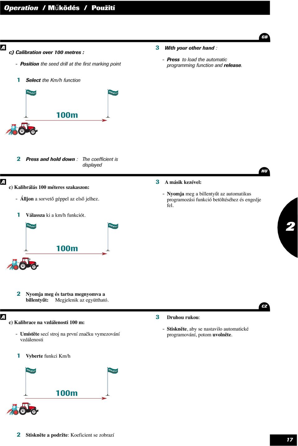 másik kezével: - Nyomja meg a billentyűt az automatikus programozási funkció betöltéséhez és engedje fel. Válassza ki a km/h funkciót.