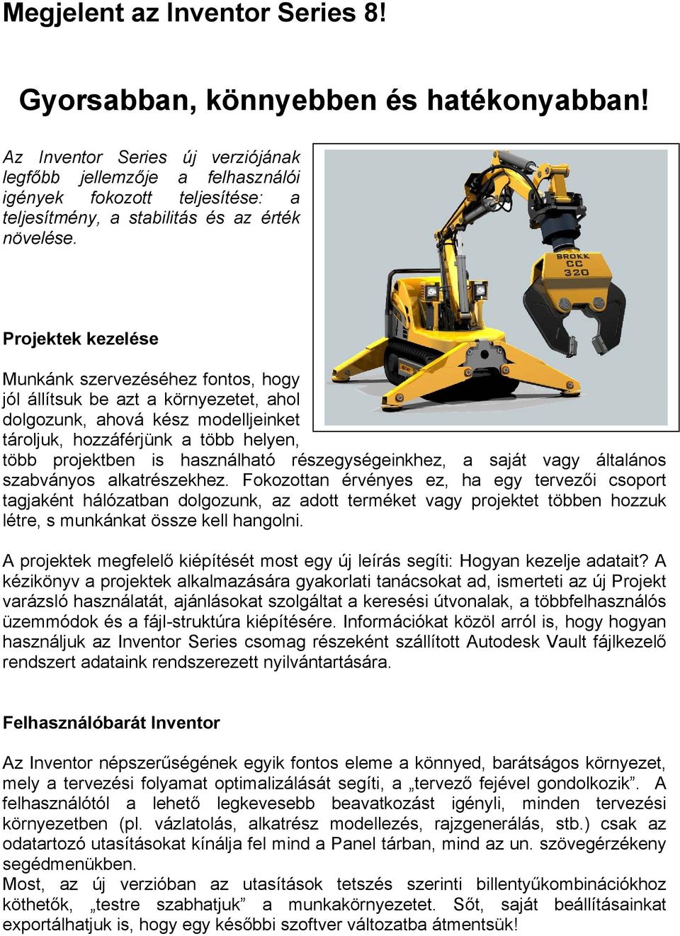 Projektek kezelése Munkánk szervezéséhez fontos, hogy jól állítsuk be azt a környezetet, ahol dolgozunk, ahová kész modelljeinket tároljuk, hozzáférjünk a több helyen, több projektben is használható