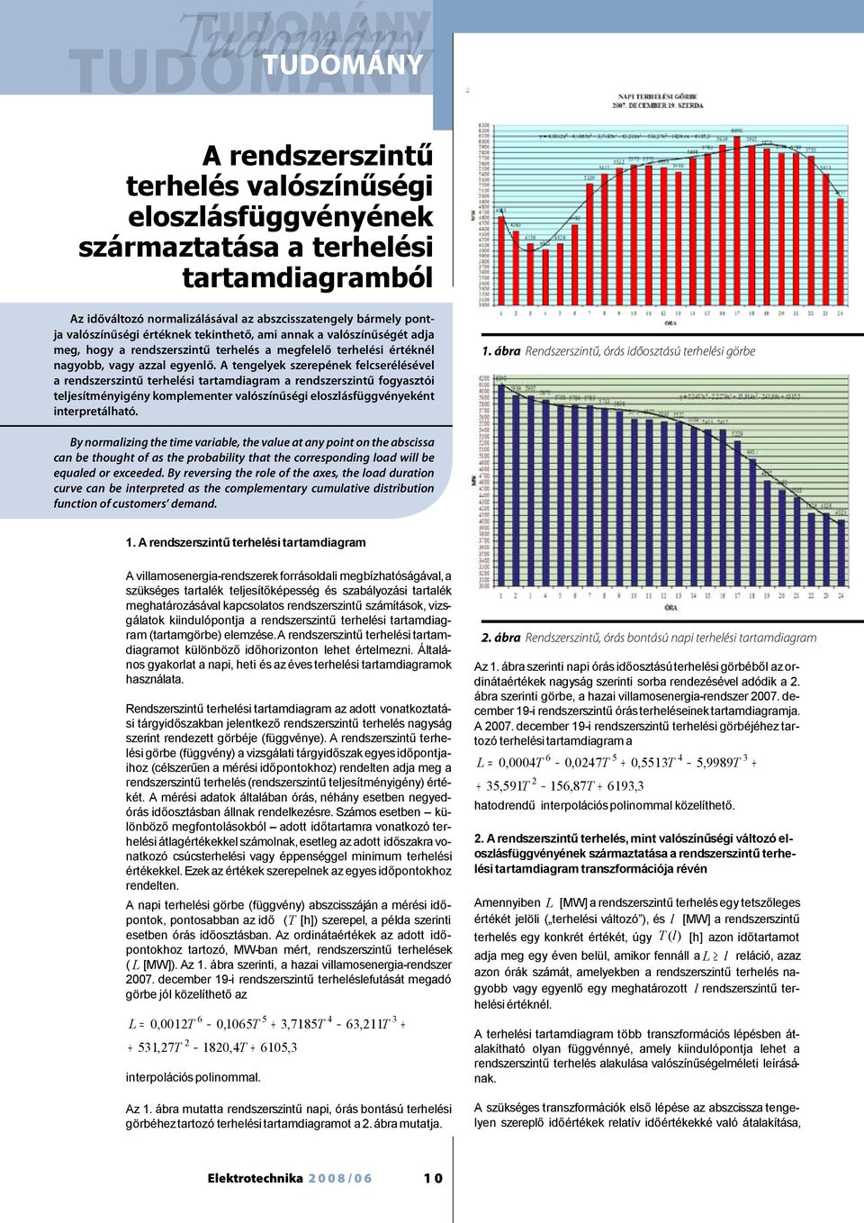 meghaározásáva aramdiagrambó kapcsoaos rendszerszinű számíások, vizsgáaok kiinduóponja a rendszerszinű erheési aramdiagram aramgörbe eemzése.