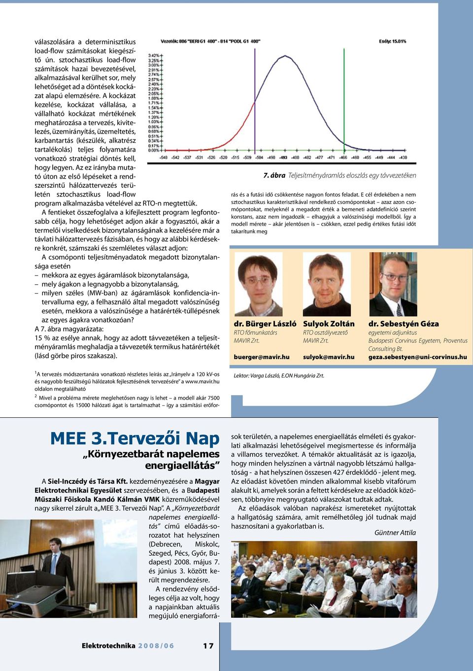 ke, hogy egyen. Az ez irányba muaó úon az eső épéseke a rendszerszinű háózaervezés erüeén szochaszikus oad-fow program akamazásba véeéve az RO-n megeük.