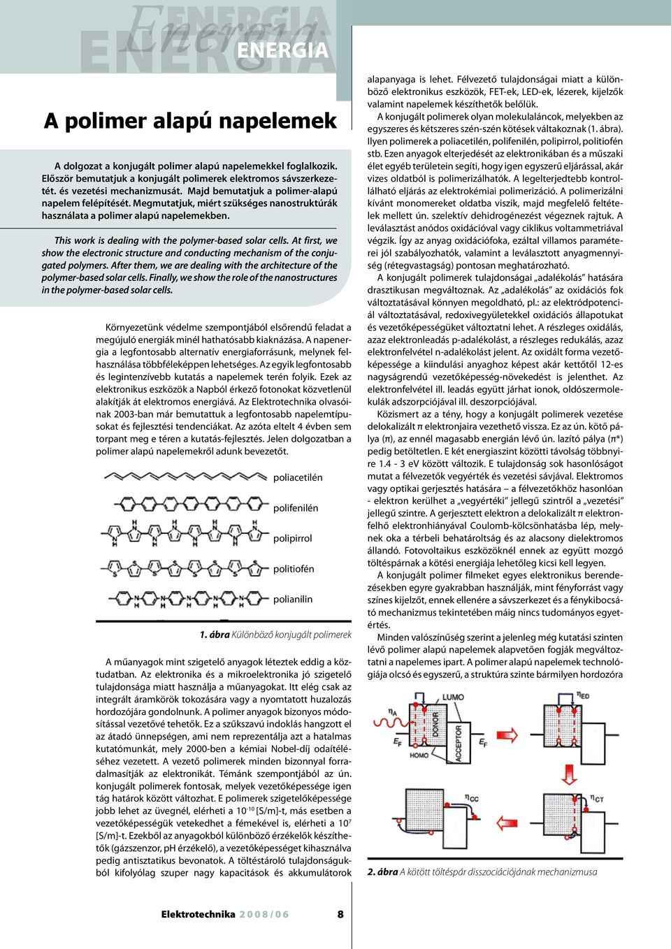A firs, we show he eecronic srucure and conducing mechanism of he conjugaed poymers. Afer hem, we are deaing wih he archiecure of he poymer-based soar ces.