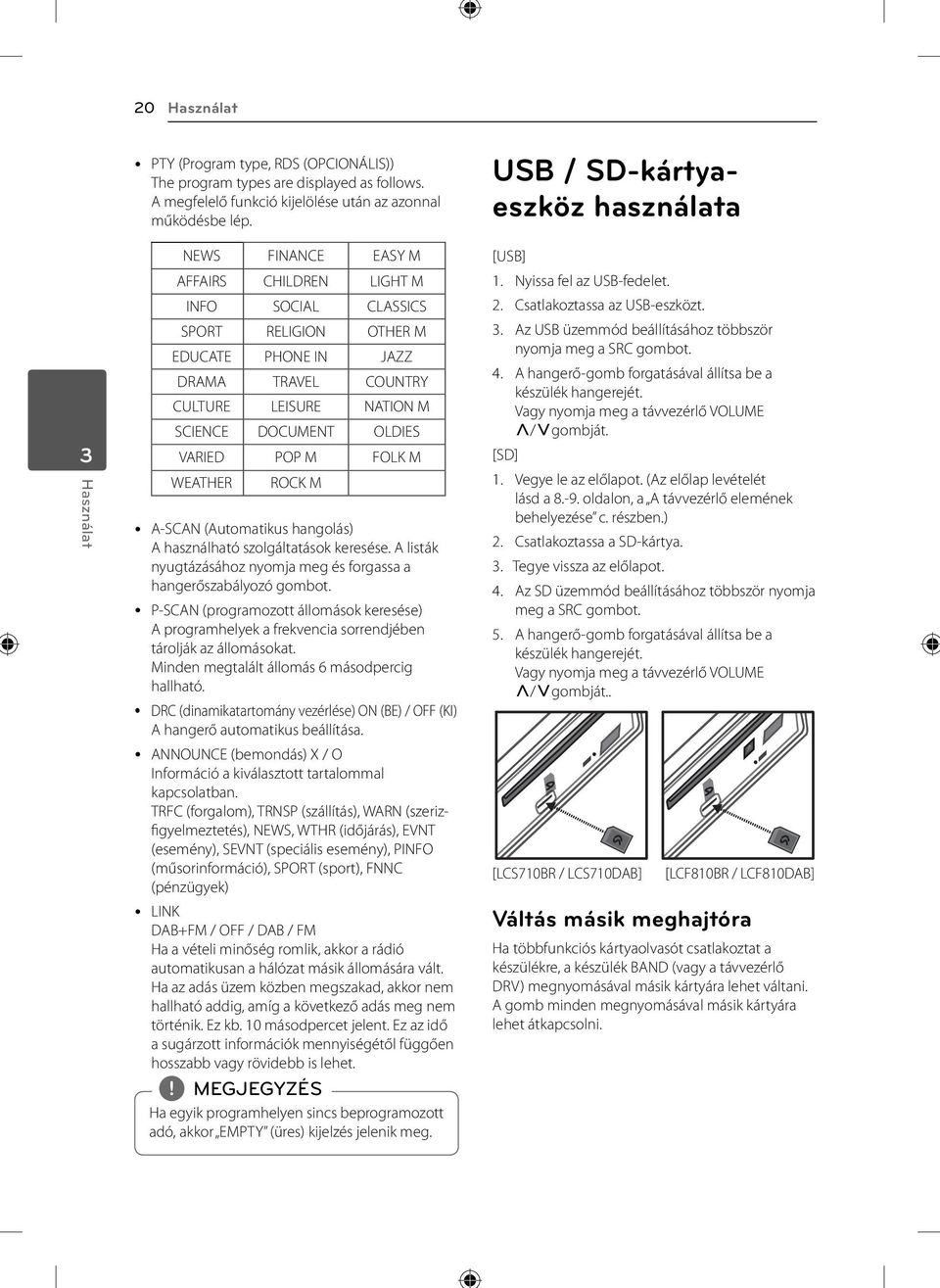 LDIES VARIED PP M FLK M WEATHER RCK M A-SCAN (Automatikus hangolás) A használható szolgáltatások keresése. A listák nyugtázásához nyomja meg és forgassa a hangerőszabályozó gombot.