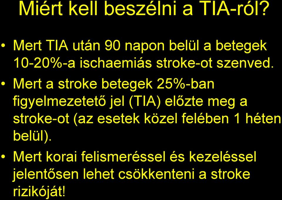 Mert a stroke betegek 25%-ban figyelmezetető jel (TIA) előzte meg a stroke-ot