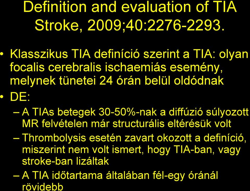 belül oldódnak DE: A TIAs betegek 30-50%-nak a diffúzió súlyozott MR felvételen már structurális eltérésük volt
