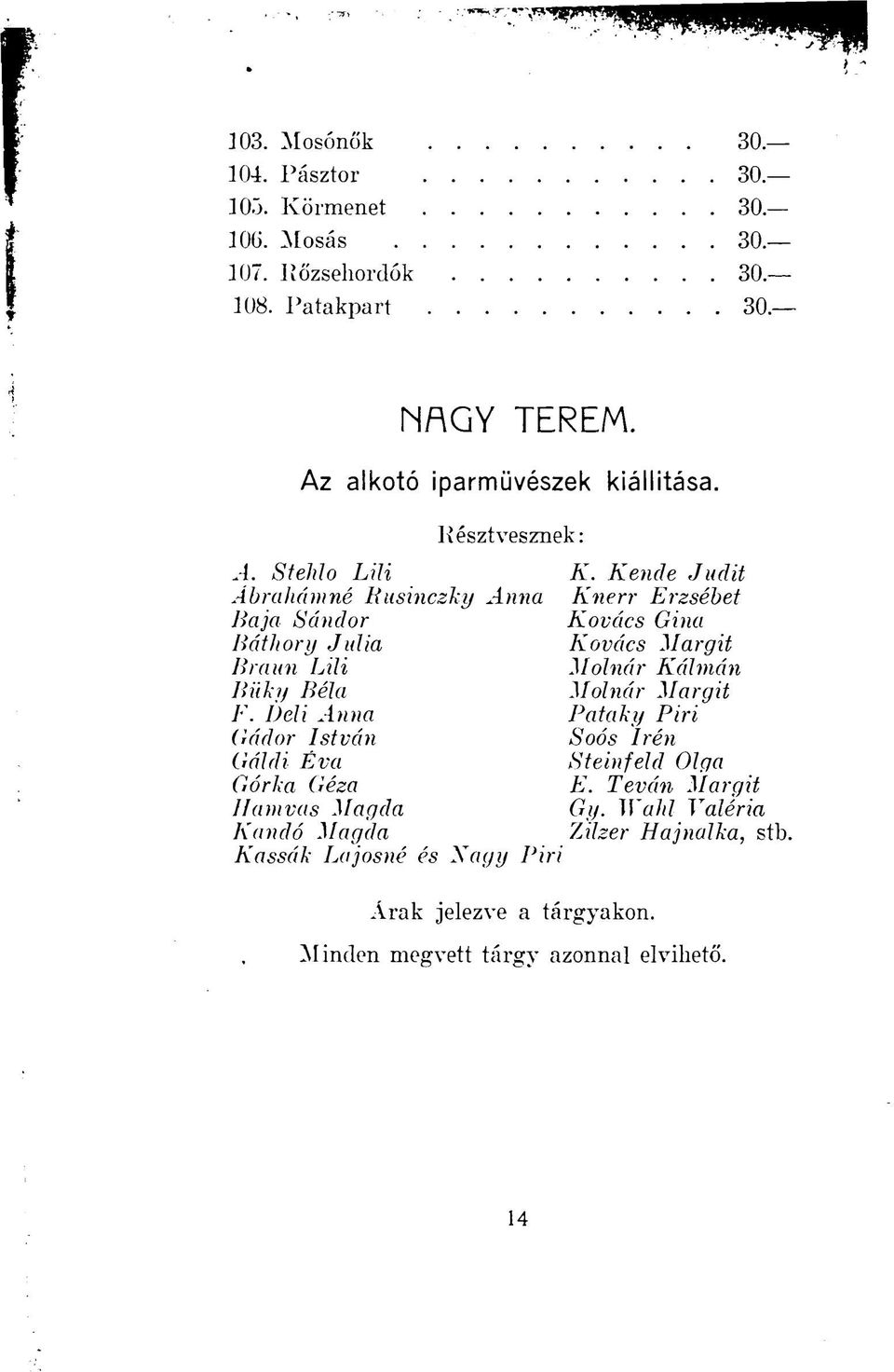Kende Judit Ábraháviné Businczky Anna Knerr Erzsébet Baja Sánclor Kovács Gina Báthory Júlia Kovács Margit Braun Lili Molnár Kálmán Buky Béla Molnár