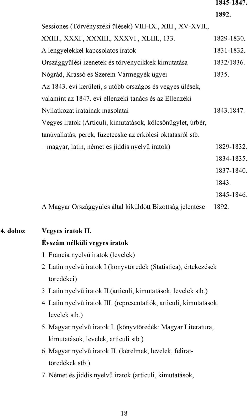 évi ellenzéki tanács és az Ellenzéki Nyilatkozat iratainak másolatai 1843.1847. Vegyes iratok (Articuli, kimutatások, kölcsönügylet, úrbér, tanúvallatás, perek, füzetecske az erkölcsi oktatásról stb.