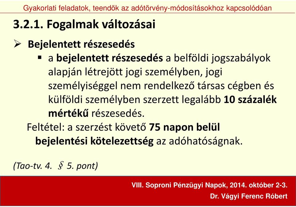 alapján létrejött jogi személyben, jogi személyiséggel nem rendelkező társas cégben és