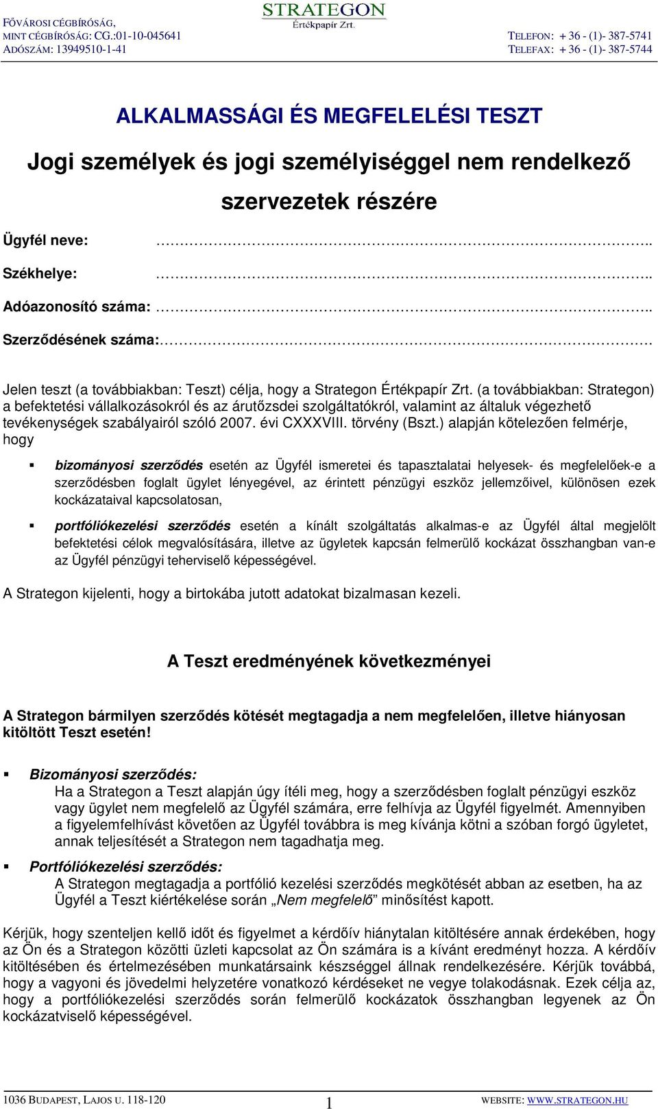 (a továbbiakban: Strategon) a befektetési vállalkozásokról és az árutızsdei szolgáltatókról, valamint az általuk végezhetı tevékenységek szabályairól szóló 2007. évi CXXXVIII. törvény (Bszt.