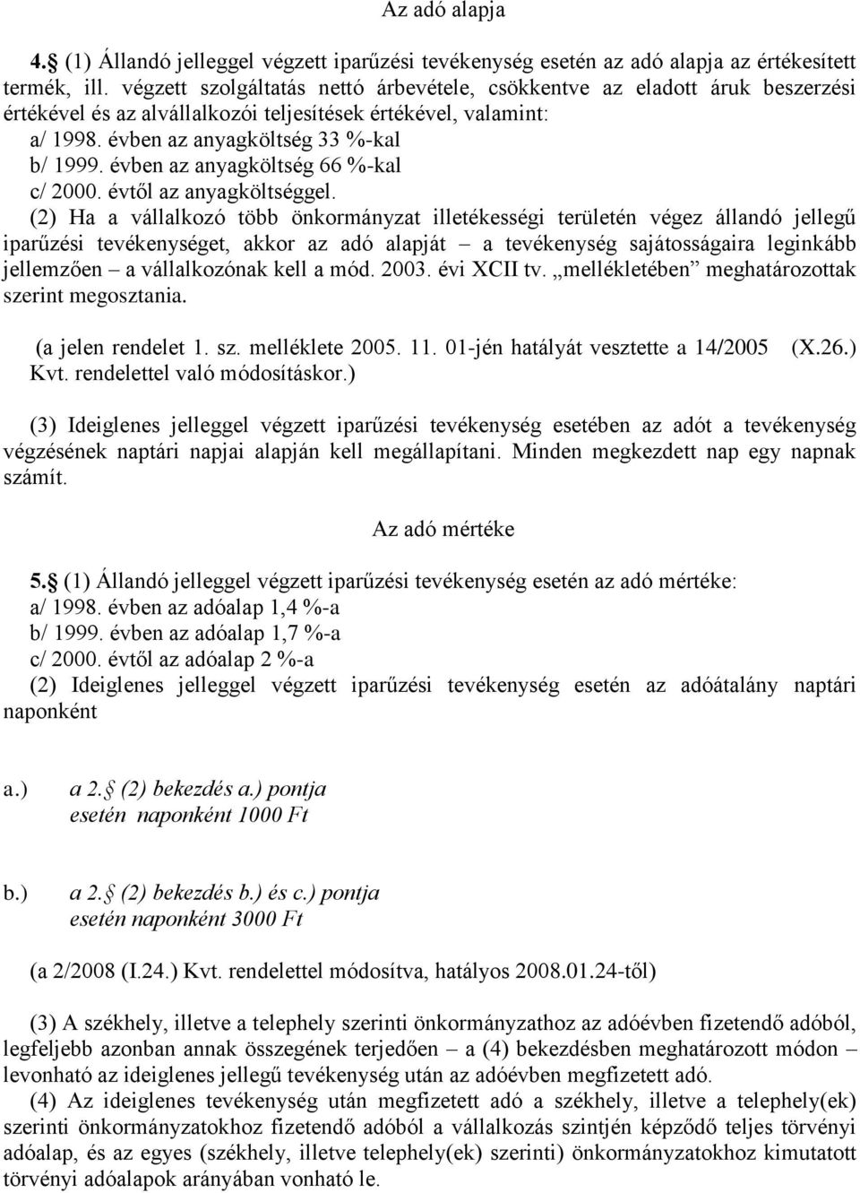 évben az anyagköltség 66 %-kal c/ 2000. évtől az anyagköltséggel.