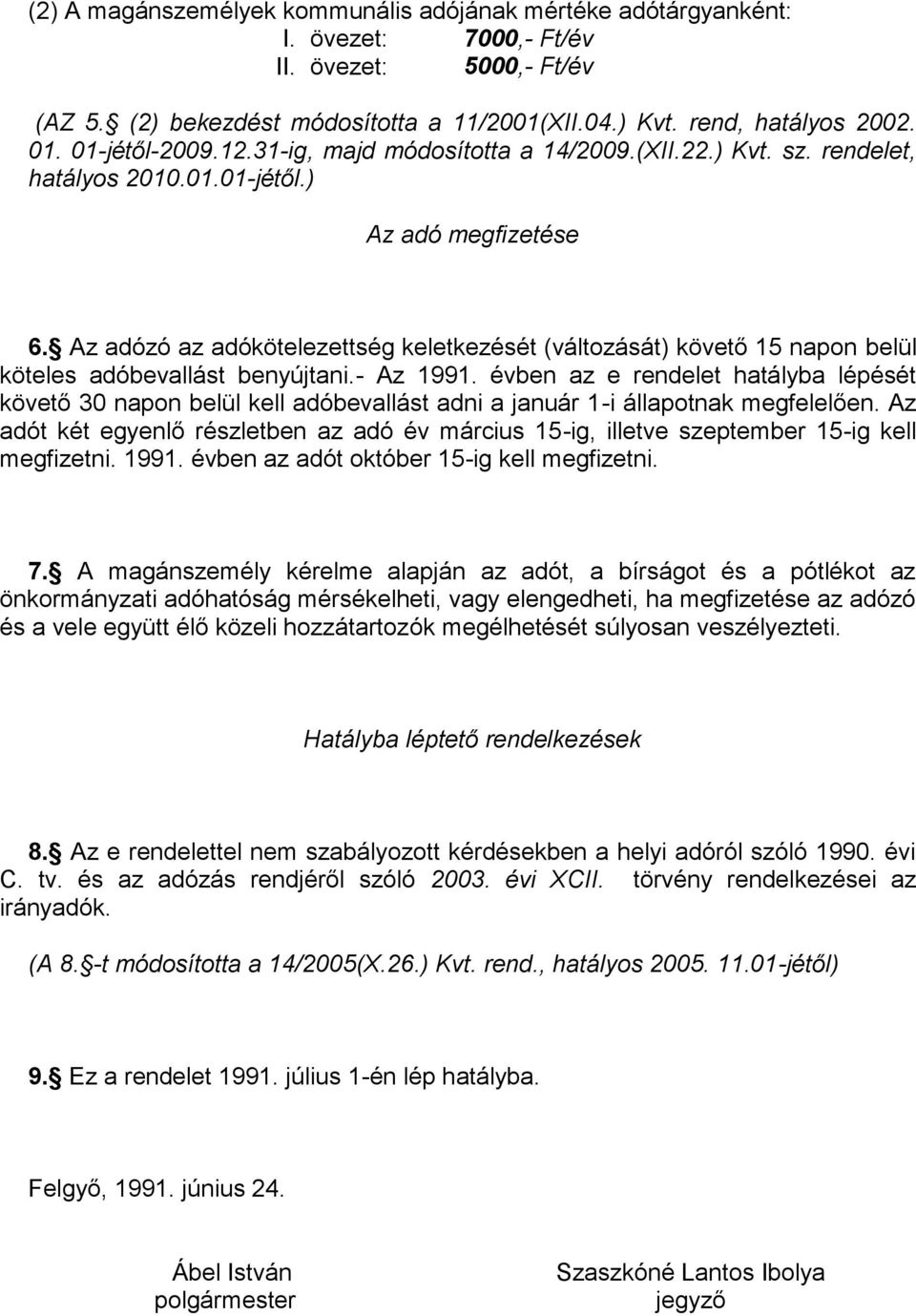 Az adózó az adókötelezettség keletkezését (változását) követő 15 napon belül köteles adóbevallást benyújtani.- Az 1991.