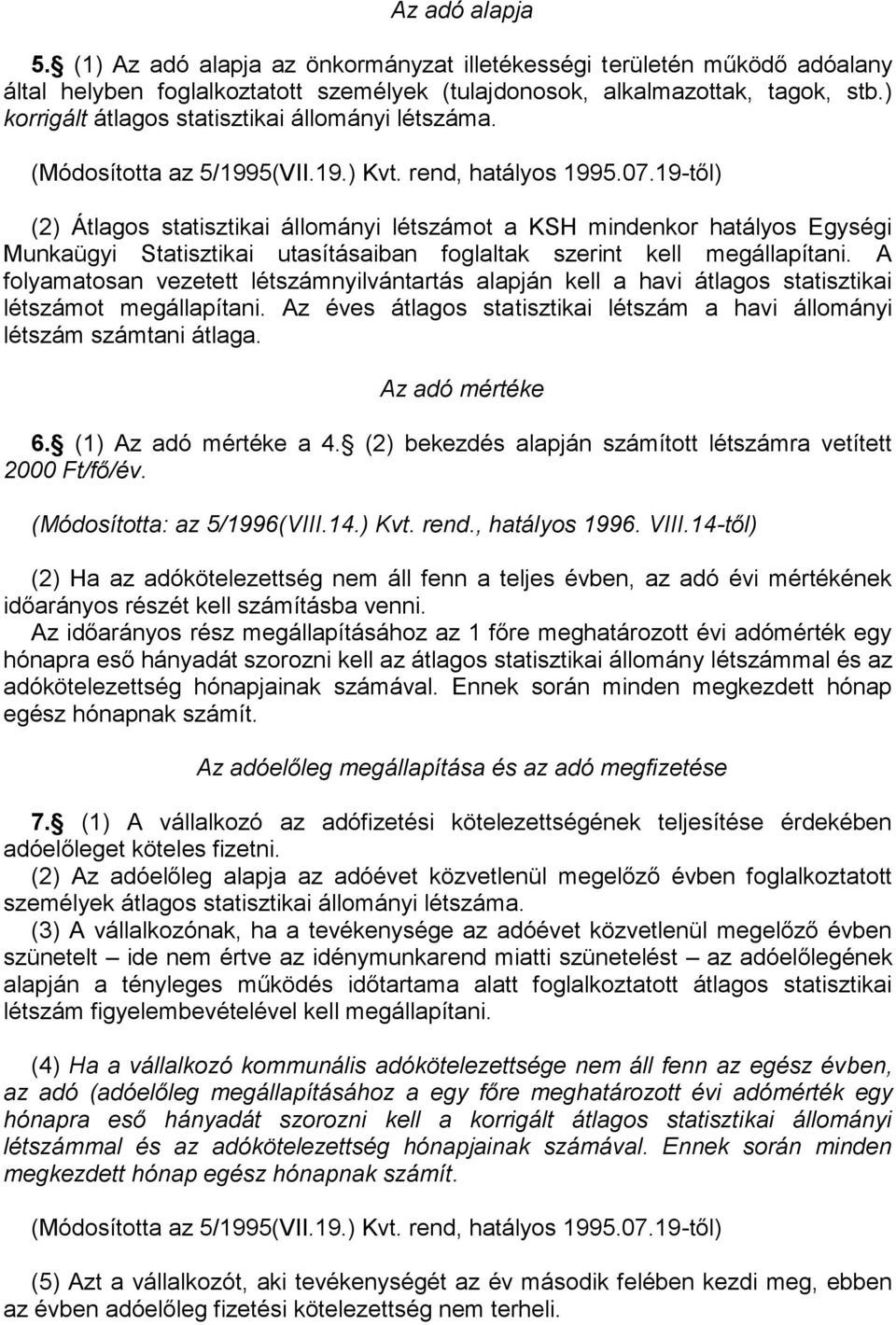 19-től) (2) Átlagos statisztikai állományi létszámot a KSH mindenkor hatályos Egységi Munkaügyi Statisztikai utasításaiban foglaltak szerint kell megállapítani.