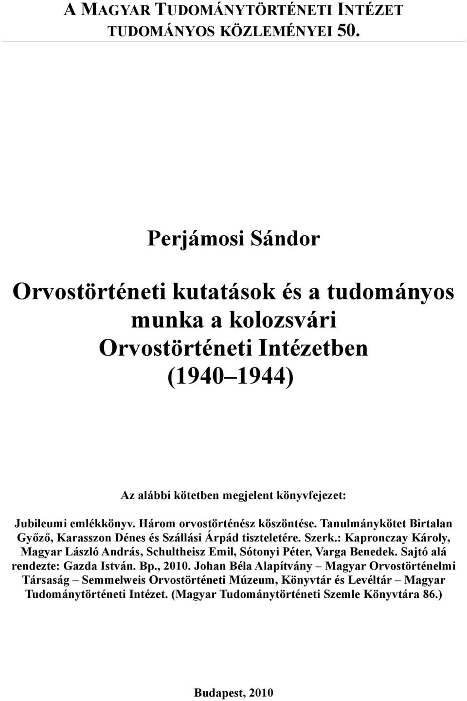 emlékkönyv. Három orvostörténész köszöntése. Tanulmánykötet Birtalan Győző, Karasszon Dénes és Szállási Árpád tiszteletére. Szerk.