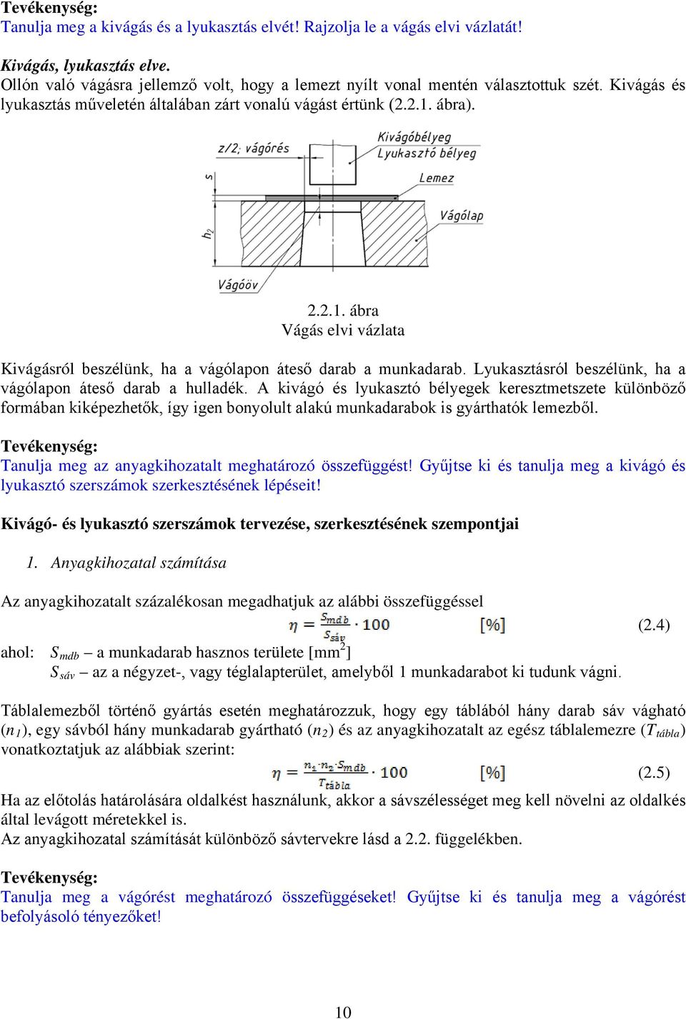 Lyukasztásról beszélünk, ha a vágólapon áteső darab a hulladék.