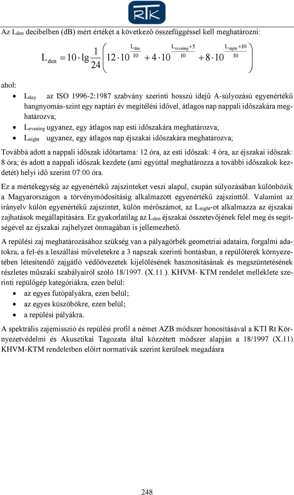 egy átlagos nap éjszakai időszakára meghatározva; Továbbá adott a nappali időszak időtartama: 12 óra, az esti időszak: 4 óra, az éjszakai időszak: 8 óra; és adott a nappali időszak kezdete (ami