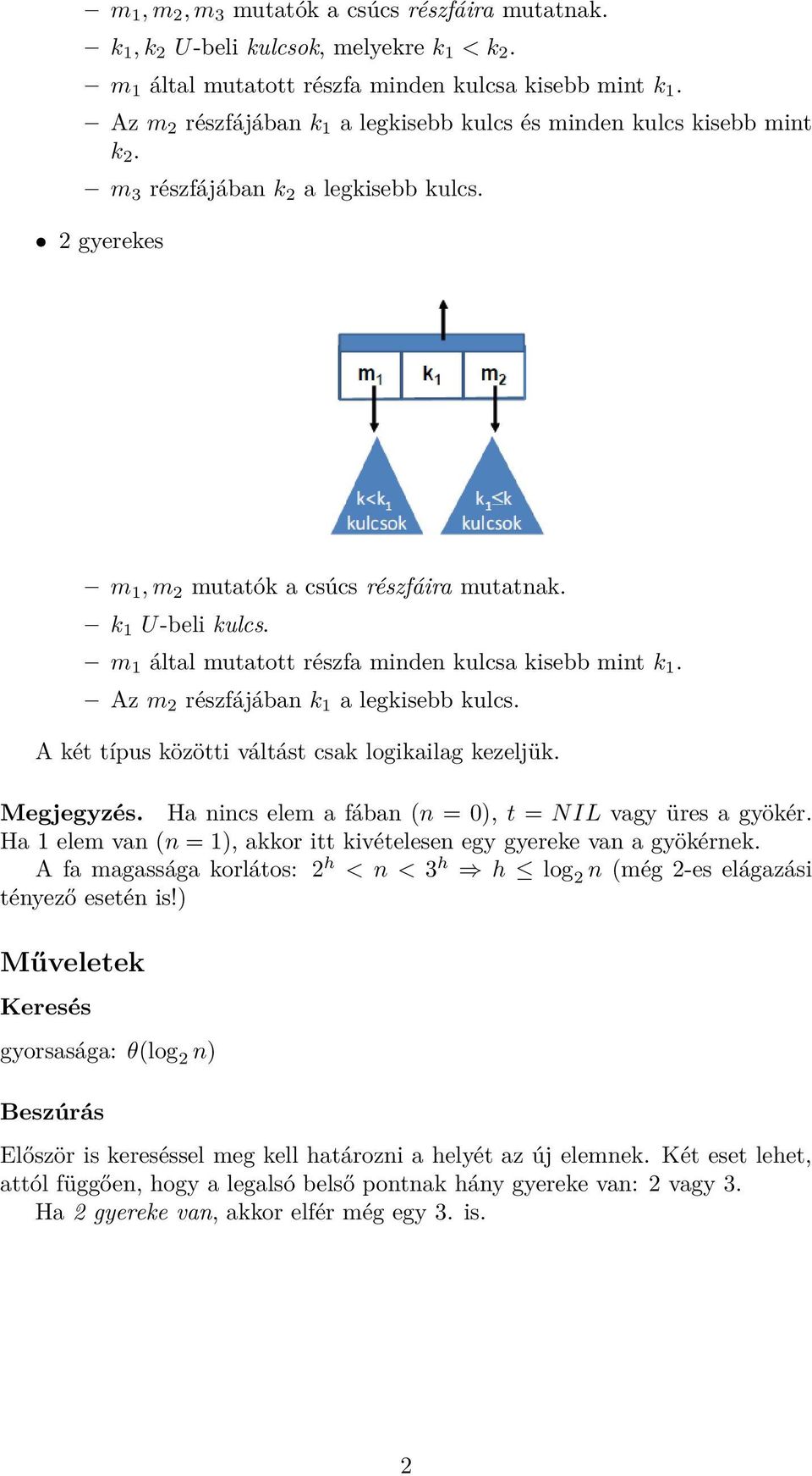 m 1 által mutatott részfa minden kulcsa kisebb mint k 1. Az m 2 részfájában k 1 a legkisebb kulcs. A két típus közötti váltást csak logikailag kezeljük. Megjegyzés.