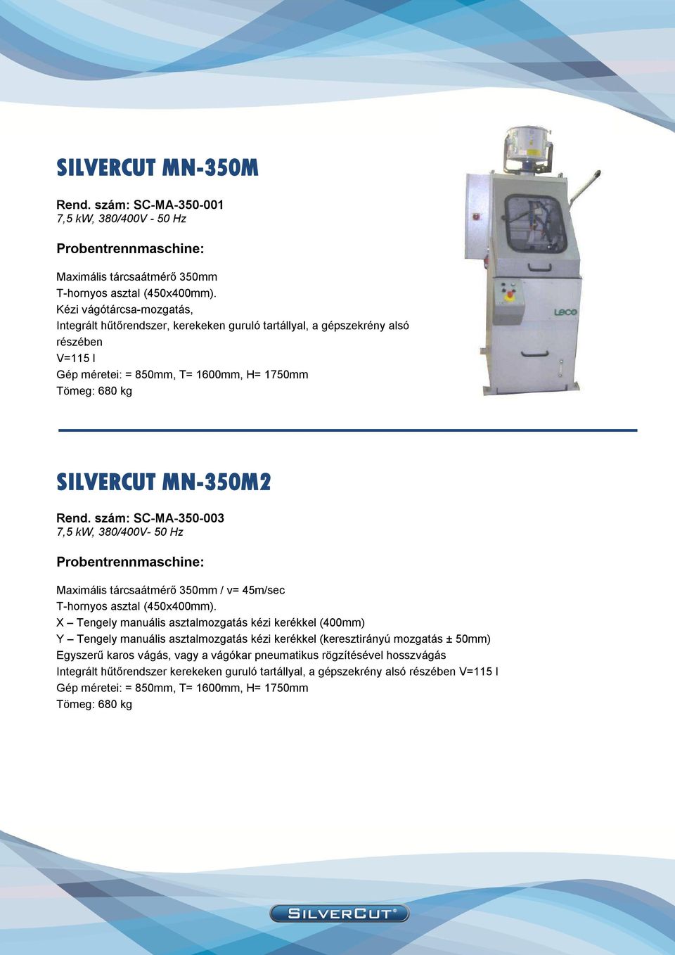 szám: SC-MA-350-003 7,5 kw, 380/400V- 50 Hz Probentrennmaschine: Maximális tárcsaátmérő 350mm / v= 45m/sec T-hornyos asztal (450x400mm).