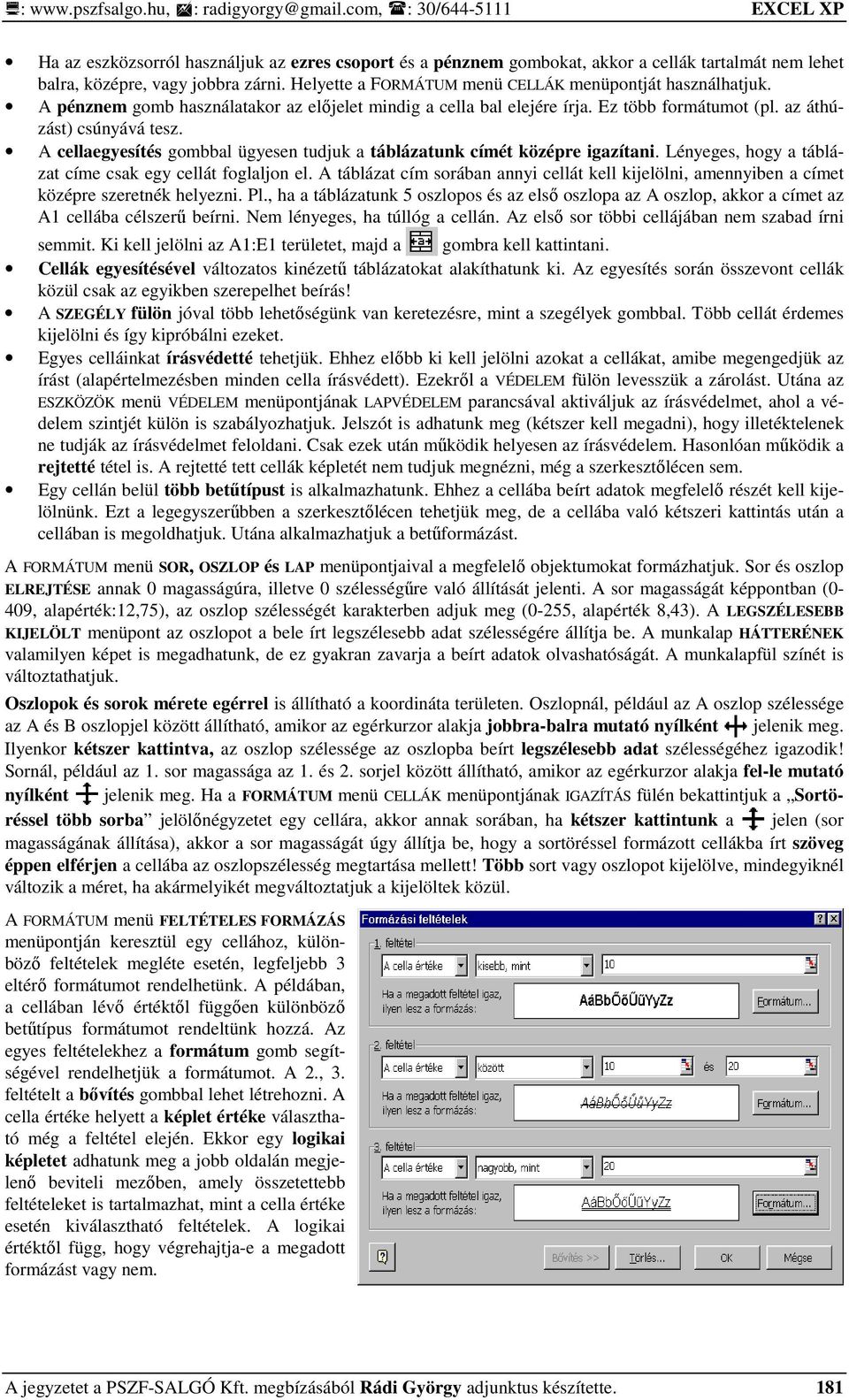 A cellaegyesítés gombbal ügyesen tudjuk a táblázatunk címét középre igazítani. Lényeges, hogy a táblázat címe csak egy cellát foglaljon el.