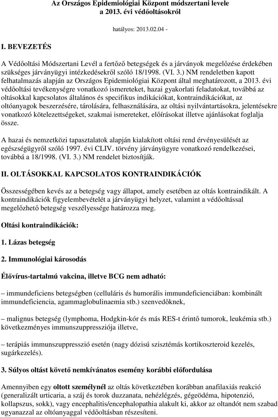 ) NM rendeletben kapott felhatalmazás alapján az Országos Epidemiológiai Központ által meghatározott, a 2013.