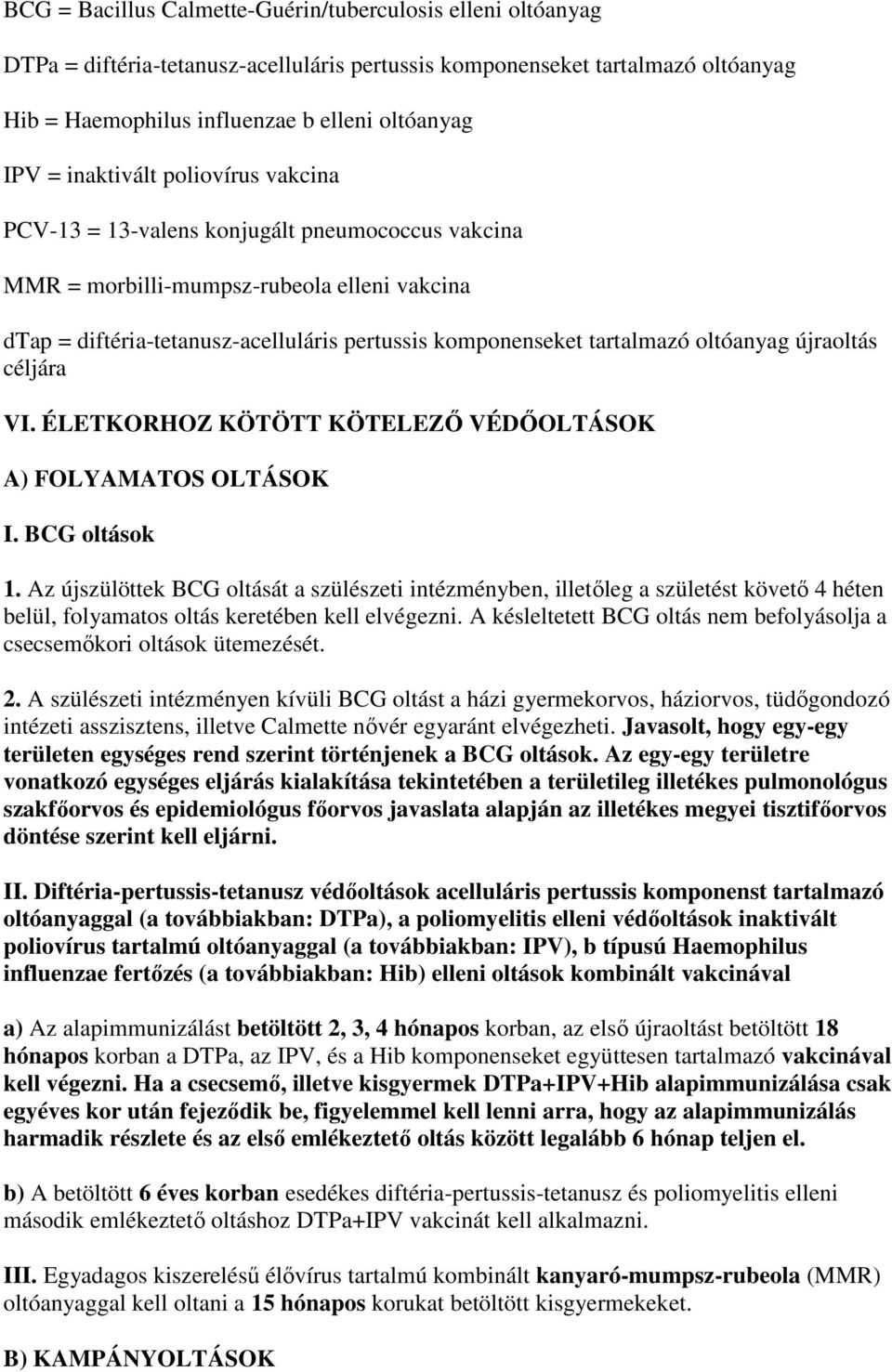 oltóanyag újraoltás céljára VI. ÉLETKORHOZ KÖTÖTT KÖTELEZİ VÉDİOLTÁSOK A) FOLYAMATOS OLTÁSOK I. BCG oltások 1.