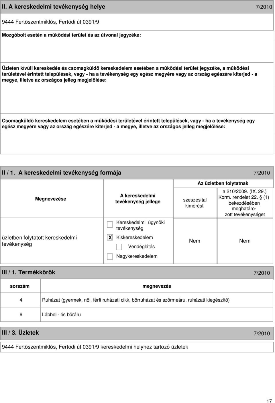 esetében a mûködési területével érintett települések, vagy - ha a egy egész megyére vagy az ország egészére kiterjed - a megye, illetve az országos jelleg megjelölése: 16 II / 1.