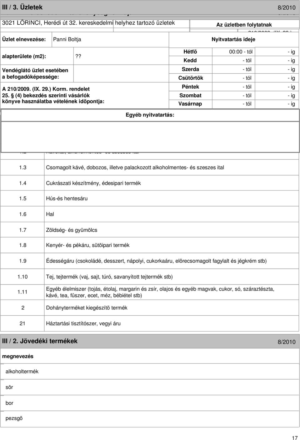 idejerendelet 22. (1) szeszesital kimérést 00:00 - tól meghatározott et - - ig - tól ig Nem - tól Nem - ig Egyéb nyitvatartás: III / 1. Termékkörök 8/2010 Vasárnap 1.