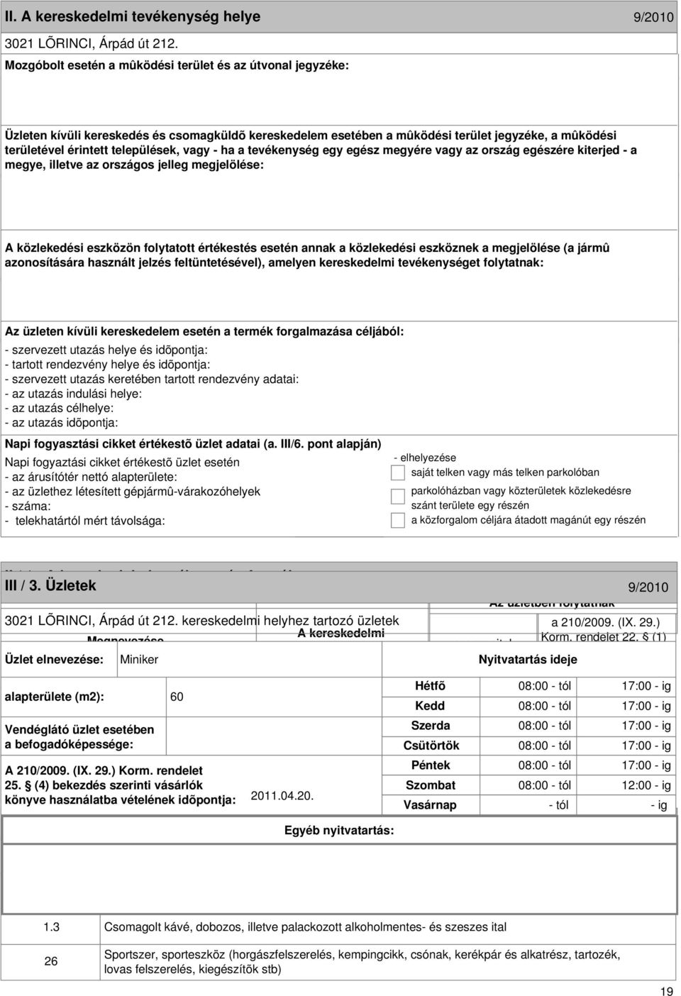 formája 9/2010 III / 3. Üzletek 9/2010 3021 LÕRINCI, Árpád út 212. kereskedelmi helyhez tartozó üzletek Megnevezése Korm. rendelet 22.