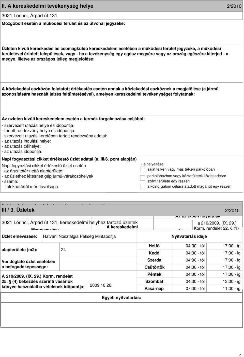 formája 2/2010 III / 3. Üzletek 2/2010 3021 Lõrinci, Árpád út 131. kereskedelmi helyhez tartozó üzletek Megnevezése Korm. rendelet 22.