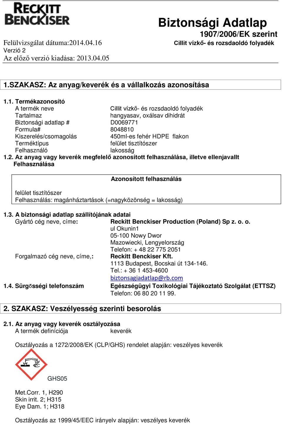 1. Termékazonosító A termék neve Tartalmaz hangyasav, oxálsav dihidrát Biztonsági adatlap # D0069771 Formula# 8048810 Kiszerelés/csomagolás 450mles fehér HDPE flakon Terméktípus felület tisztítószer