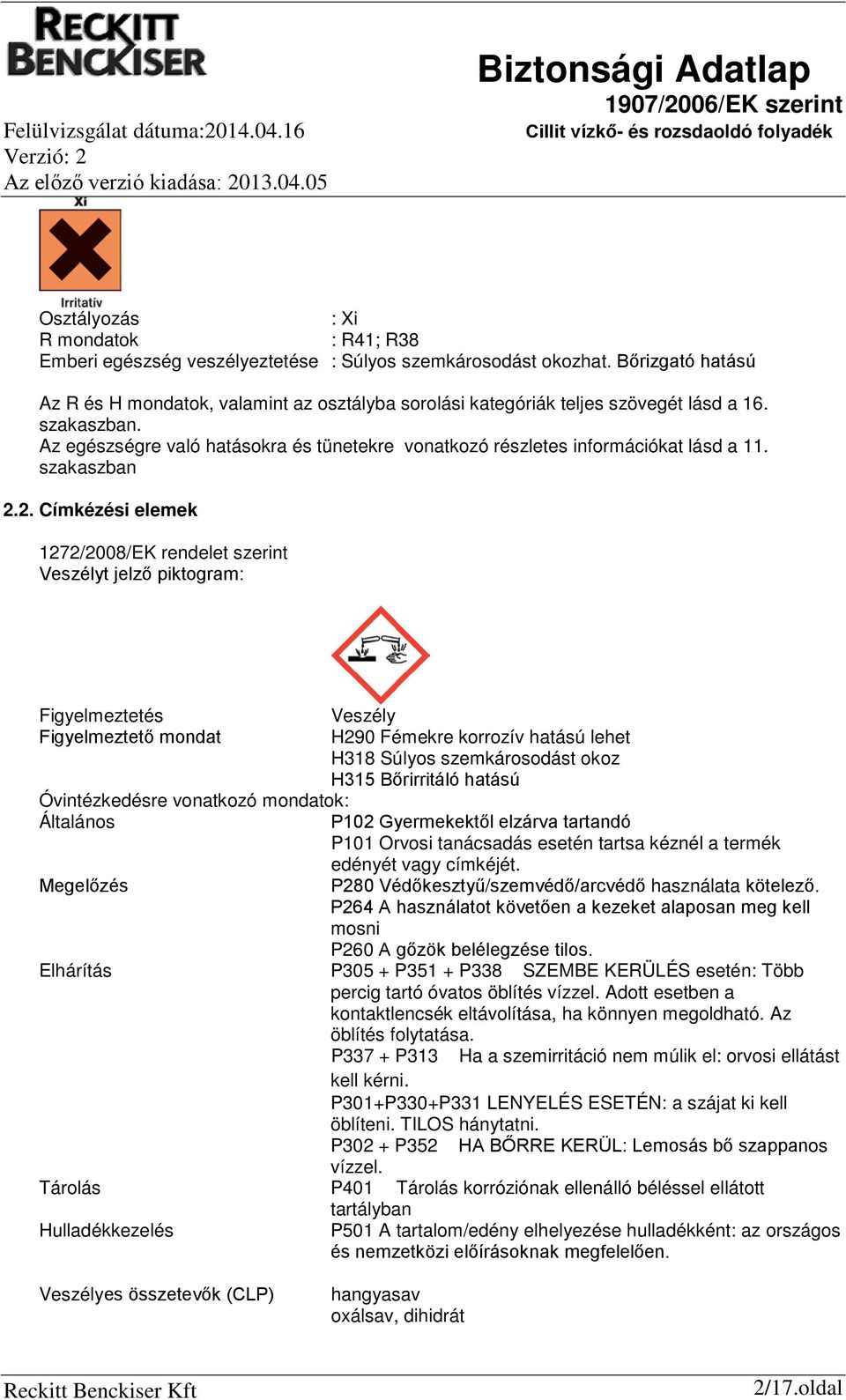 Az egészségre való hatásokra és tünetekre vonatkozó részletes információkat lásd a 11. szakaszban 2.