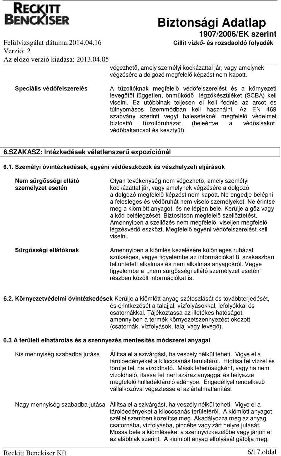 Ez utóbbinak teljesen el kell fednie az arcot és túlnyomásos üzemmódban kell használni.