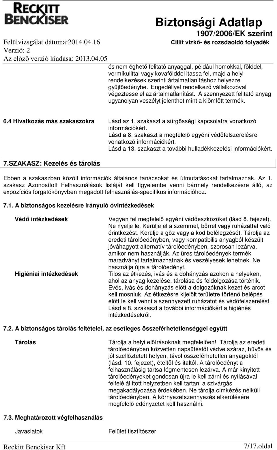 szakaszt a sürgősségi kapcsolatra vonatkozó információkért. Lásd a 8. szakaszt a megfelelő egyéni védőfelszerelésre vonatkozó információkért. Lásd a 13.