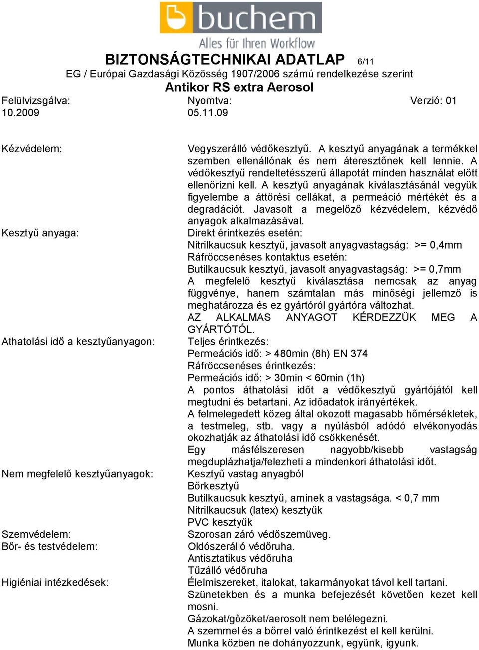 A kesztyű anyagának kiválasztásánál vegyük figyelembe a áttörési cellákat, a permeáció mértékét és a degradációt. Javasolt a megelőző kézvédelem, kézvédő anyagok alkalmazásával.