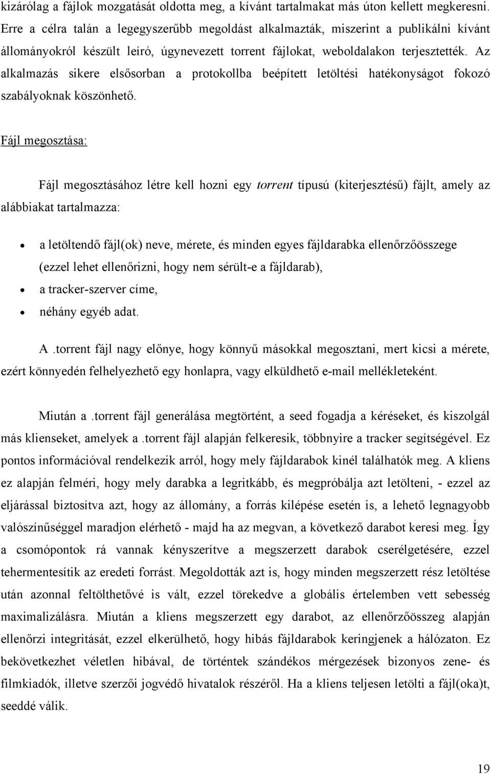 Az alkalmazás sikere elsősorban a protokollba beépített letöltési hatékonyságot fokozó szabályoknak köszönhető.